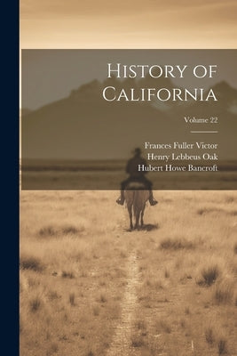 History of California; Volume 22 by Bancroft, Hubert Howe
