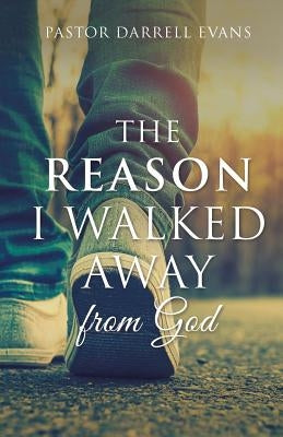 The Reason I Walked Away by Evans, Pastor Darrell