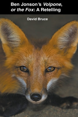 Ben Jonson's Volpone, or the Fox: A Retelling by Bruce, David
