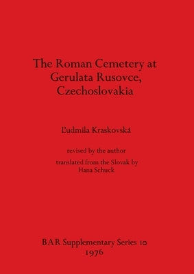 The Roman Cemetery at Gerulata Rusovce, Czechoslovakia by Kraskovská, L'Udmila