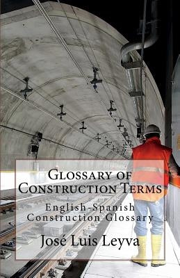 Glossary of Construction Terms: English-Spanish Construction Glossary by Leyva, Jose Luis