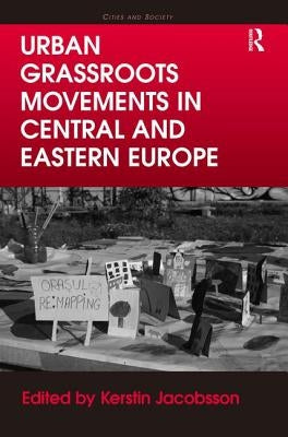 Urban Grassroots Movements in Central and Eastern Europe by Jacobsson, Kerstin