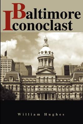 Baltimore Iconoclast by Hughes, William