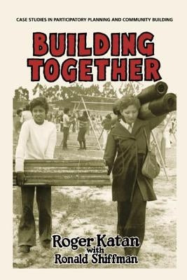 Building Together: Case Studies in Participatory Planning and Community Building by Katan, Roger