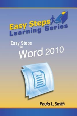 Easy Steps Learning Series: Easy Steps to Word 2010 by Smith, Paula L.