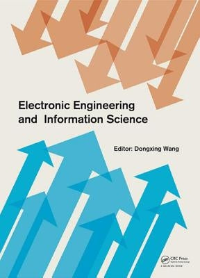 Electronic Engineering and Information Science: Proceedings of the International Conference of Electronic Engineering and Information Science 2015 (Ic by Wang, Dongxing