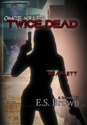 Once Killed, Twice Dead by Brown, E. S.