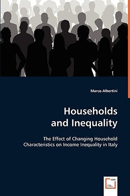 Households and Inequality: The Effect of Changing Household Characteristics on Income Inequality in Italy by Albertini, Marco