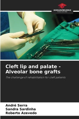Cleft lip and palate - Alveolar bone grafts by Serra, André