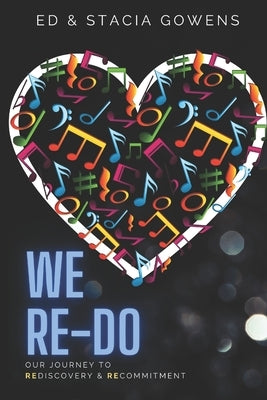 We Re-Do: Our Journey to Rediscovery & Recommitment by Gowens, Stacia
