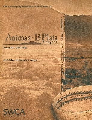 Animas-La Plata Project Volume XI: Lithic Studies by Railey, Jim A.
