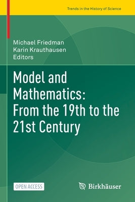 Model and Mathematics: From the 19th to the 21st Century by Friedman, Michael