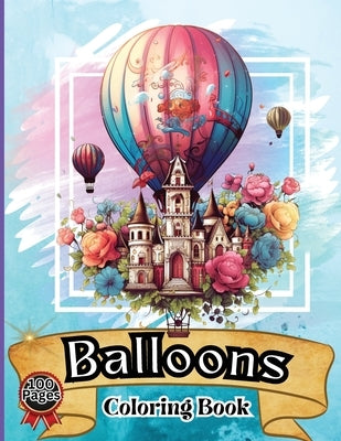 Balloon Coloring Book: Hot Air Balloon Coloring Book-50 Beautiful Hot Air Balloon Coloring Designs For All Ages, Fun, Relax, Stress Relief 8.5x11 inch by Peter