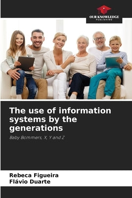 The use of information systems by the generations by Figueira, Rebeca