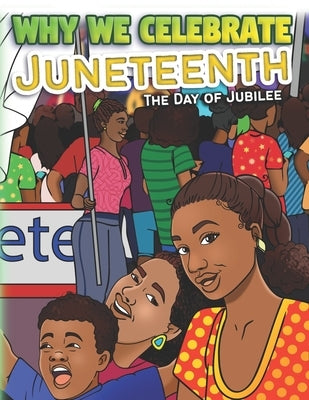 Why We Celebrate Juneteenth: The Day Of Jubilee by McSwain, Keeya