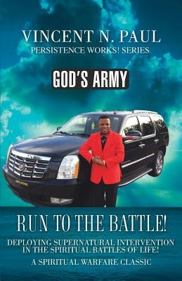God's Army: Run to the Battle! by Paul, Vincent N.