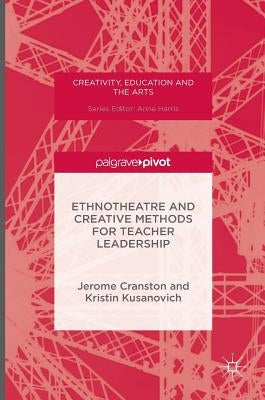 Ethnotheatre and Creative Methods for Teacher Leadership by Cranston, Jerome