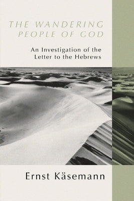 Wandering People of God: An Investigation of the Letter to the Hebrews by Käsemann, Ernst