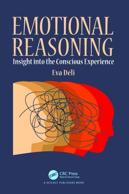 Emotional Reasoning: Insight into the Conscious Experience by D?li, Eva