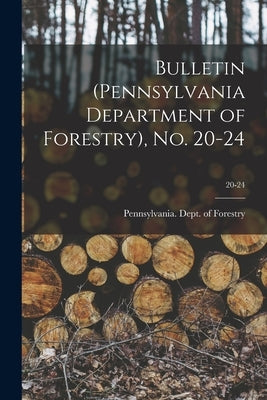 Bulletin (Pennsylvania Department of Forestry), No. 20-24; 20-24 by Pennsylvania Dept of Forestry