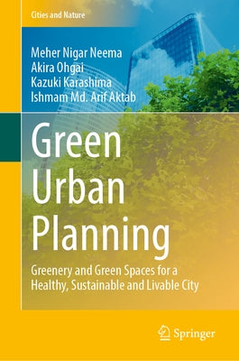 Green Urban Planning: Greenery and Green Spaces for a Healthy, Sustainable and Livable City by Neema, Meher Nigar