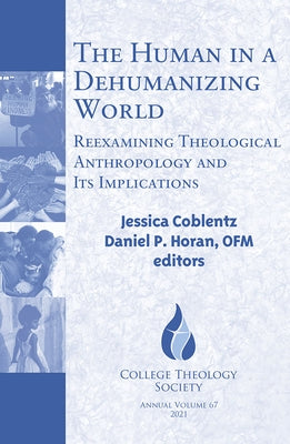 The Human in a Dehumanizing World: Reexamining Theological Anthropology and Its Implications by Coblentz, Jessica