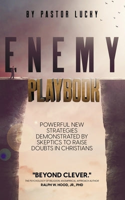 Enemy Playbook: Powerful New Strategies Demonstrated By Skeptics to Raise Doubts in Christians by Lucky, Pastor