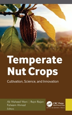 Temperate Nut Crops: Cultivation, Science, and Innovation by Wani, Ab Waheed