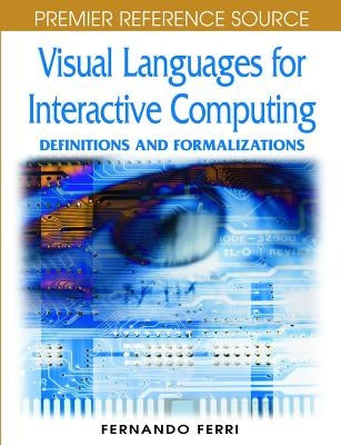 Visual Languages for Interactive Computing: Definitions and Formalizations by Ferri, Fernando