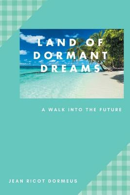 Land of Dormant Dreams: A Walk into the Future by Dormeus, Jean Ricot