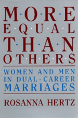 More Equal Than Others: Women and Men in Dual-Career Marriages by Hertz, Rosanna