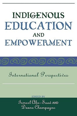 Indigenous Education and Empowerment: International Perspectives by Abu-Saad, Ismael