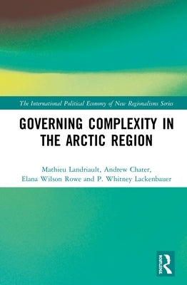 Governing Complexity in the Arctic Region by Landriault, Mathieu