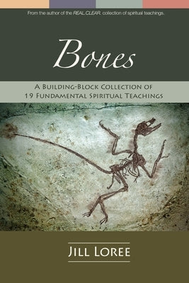 Bones: A Building-Block Collection of 19 Fundamental Spiritual Teachings by Loree, Jill