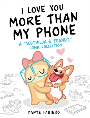 I Love You More Than My Phone: A Slothilda & Peanut Comic Collectionvolume 2 by Fabiero, Dante