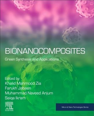 Bionanocomposites: Green Synthesis and Applications by Mahmood Zia, Khalid