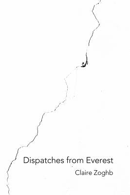 Dispatches from Everest by Zoghb, Claire