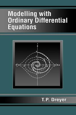 Modelling with Ordinary Differential Equations by Dreyer, T. P.
