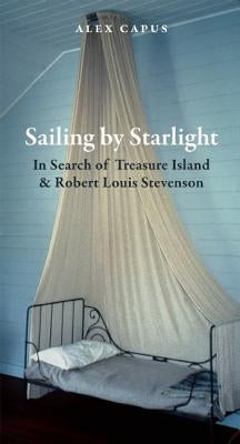 Sailing by Starlight: In Search of Treasure Island by Capus, Alex