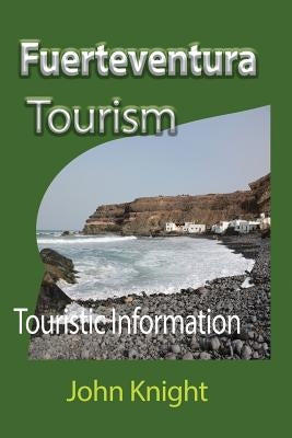 Fuerteventura Tourism: Touristic Information by Knight, John