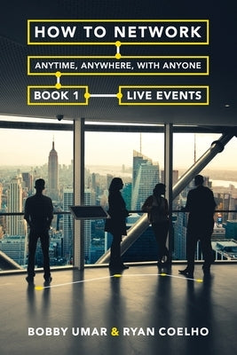 How to Network Anytime, Anywhere, with Anyone: Book 1: Live Events by Coelho, Ryan