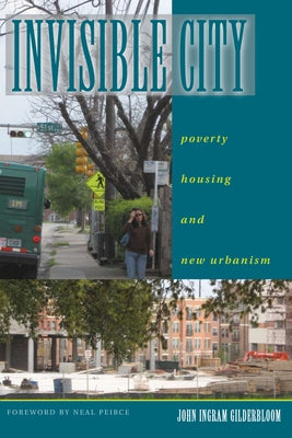 Invisible City: Poverty, Housing, and New Urbanism by Gilderbloom, John I.