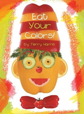 Eat Your Colors! by Harris, Terry
