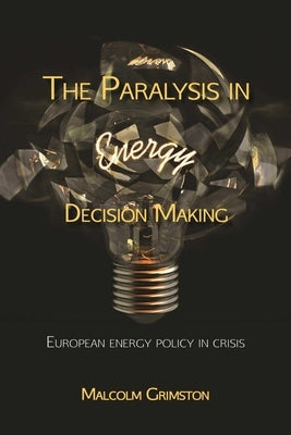 Paralysis in Energy Decision Making: Putting the Energy Back Into Energy? by Grimston, Malcolm