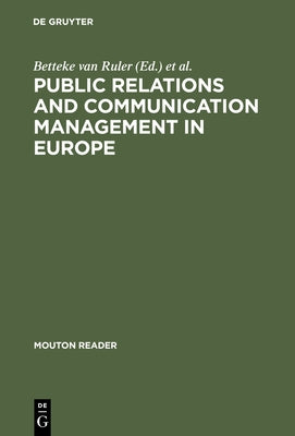 Public Relations and Communication Management in Europe: A Nation-By-Nation Introduction to Public Relations Theory and Practice by Ruler, Betteke Van