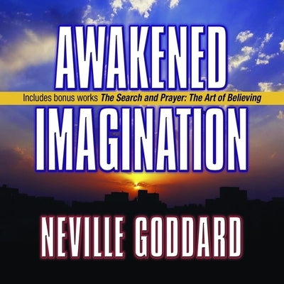 Awakened Imagination Lib/E: Includes the Search and Prayer by Goddard, Neville