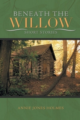 Beneath The Willow by Holmes, Annie Jones