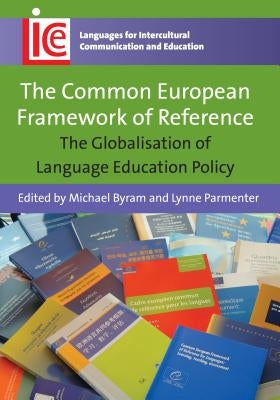 The Common European Framework of Reference: The Globalisation of Language Education Policy by Byram, Michael
