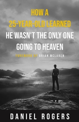 How a 25-Year-Old Learned He Wasn't the Only One Going to Heaven by McLaren, Brian D.