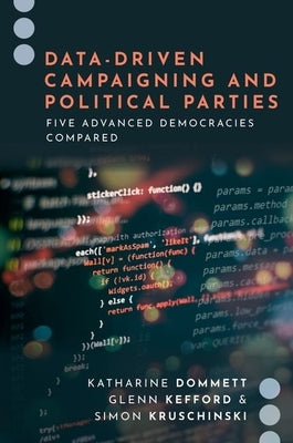 Data-Driven Campaigning and Political Parties: Five Advanced Democracies Compared by Dommett, Katharine